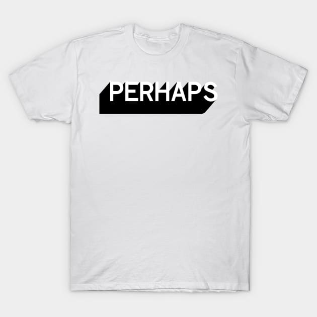 Perhaps T-Shirt by artsylab